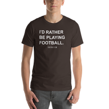 Load image into Gallery viewer, Men's I'd Rather Be Playing Football T-Shirt
