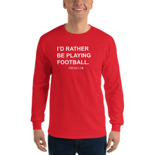 Load image into Gallery viewer, Men’s I'd Rather Be Playing Football Long Sleeve Shirt