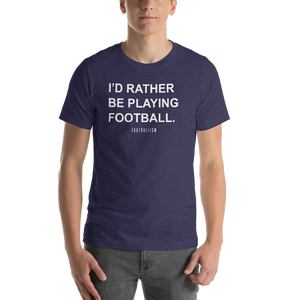 Men's I'd Rather Be Playing Football T-Shirt