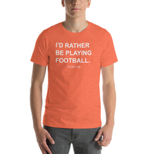 Load image into Gallery viewer, Men's I'd Rather Be Playing Football T-Shirt