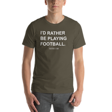 Load image into Gallery viewer, Men&#39;s I&#39;d Rather Be Playing Football T-Shirt
