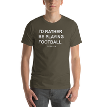 Load image into Gallery viewer, Men's I'd Rather Be Playing Football T-Shirt