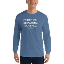 Load image into Gallery viewer, Men’s I'd Rather Be Playing Football Long Sleeve Shirt