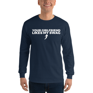 Men's Your Girlfriend Likes My Swag Long Sleeve Shirt