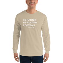Load image into Gallery viewer, Men’s I'd Rather Be Playing Football Long Sleeve Shirt