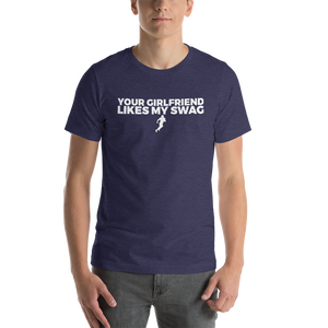 Men's Your Girlfriend Likes My Swag T-Shirt