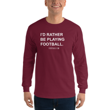 Load image into Gallery viewer, Men’s I&#39;d Rather Be Playing Football Long Sleeve Shirt
