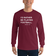 Load image into Gallery viewer, Men’s I'd Rather Be Playing Football Long Sleeve Shirt