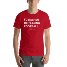 Load image into Gallery viewer, Men&#39;s I&#39;d Rather Be Playing Football T-Shirt
