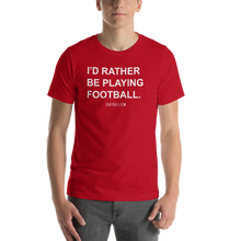 Load image into Gallery viewer, Men's I'd Rather Be Playing Football T-Shirt