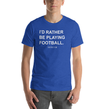 Load image into Gallery viewer, Men's I'd Rather Be Playing Football T-Shirt