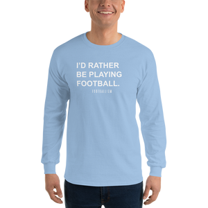 Men’s I'd Rather Be Playing Football Long Sleeve Shirt