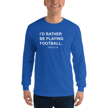 Load image into Gallery viewer, Men’s I&#39;d Rather Be Playing Football Long Sleeve Shirt
